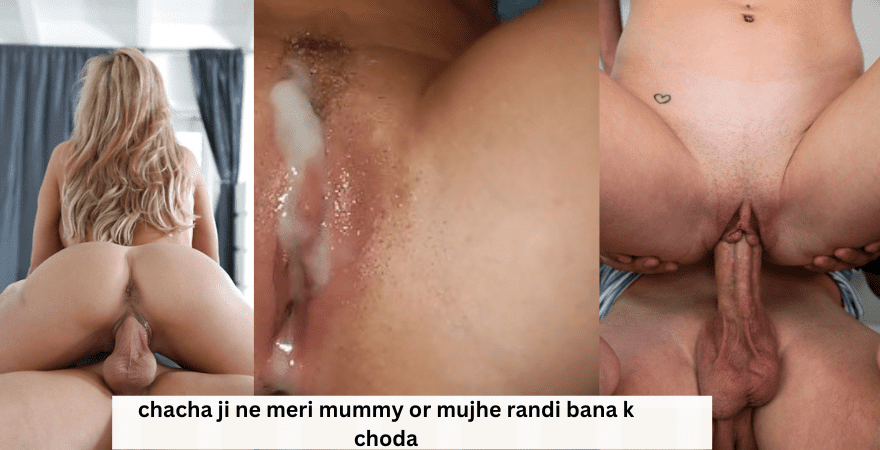 chacha ji ne meri mummy or mujhe randi bana ke choda | Family sex story