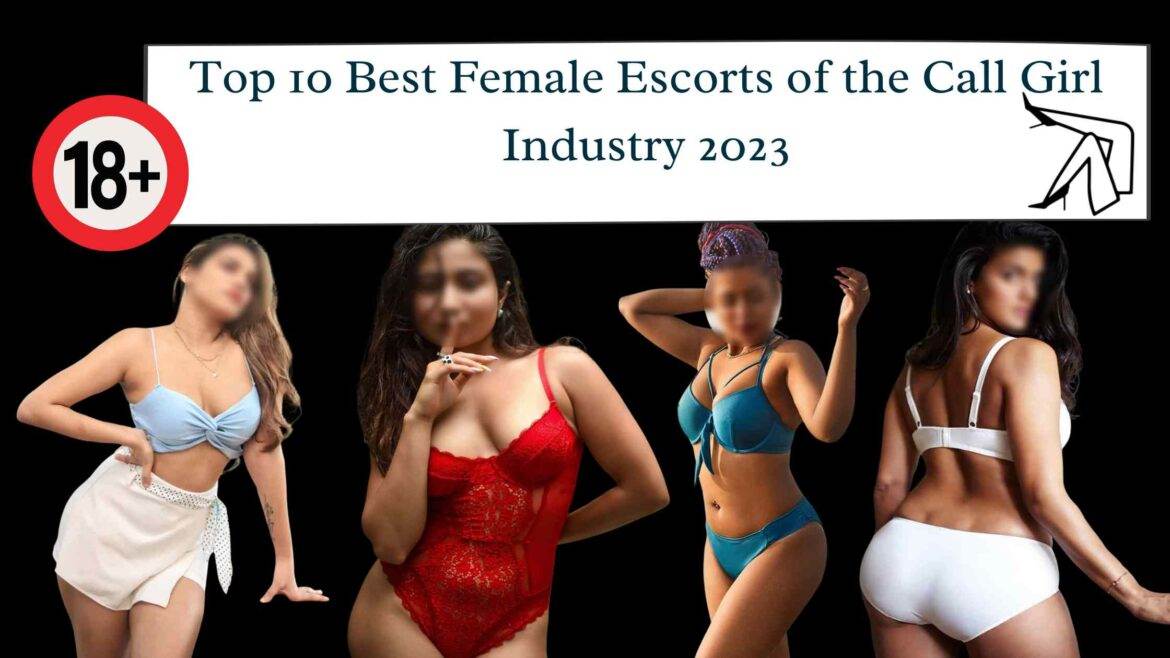 Top 10 Best Female Escorts of the Call Girl Industry 2023